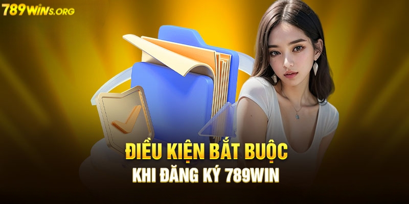 Điều kiện để đăng ký 789win thành công