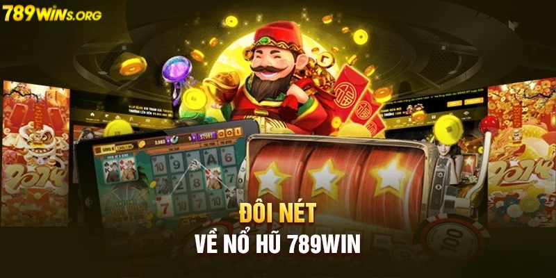 Giới thiệu đôi nét về sảnh nổ hũ 789win