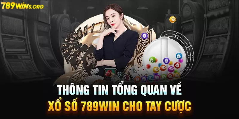 Tổng quan chung sảnh xổ số 789win