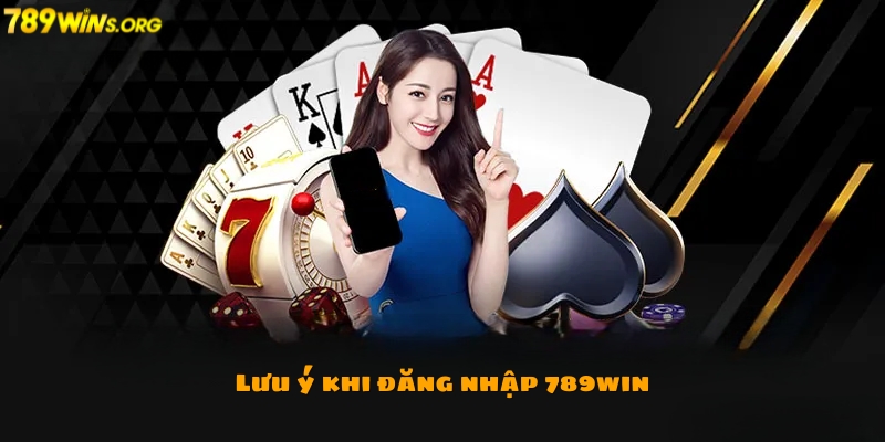 Những lưu ý cần nhớ khi đăng nhập 789win