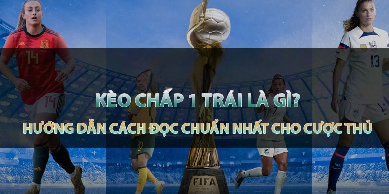 Cách đọc kèo 1 trái đơn giản cho tân thủ