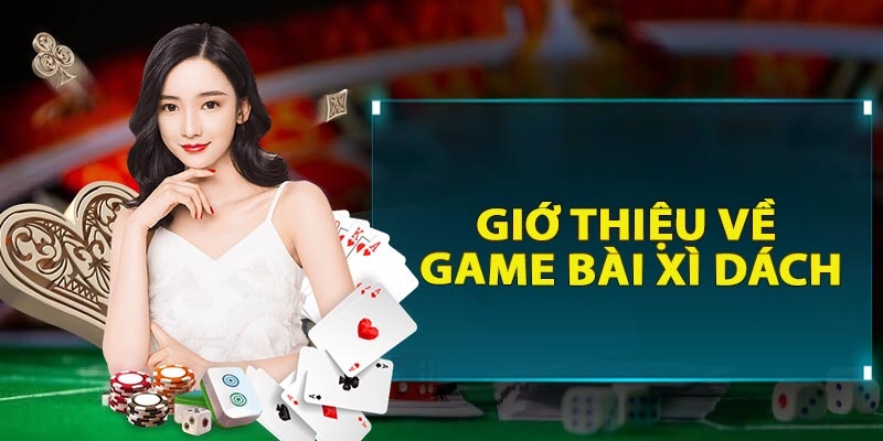 Giới thiệu chung về game bài xì dách