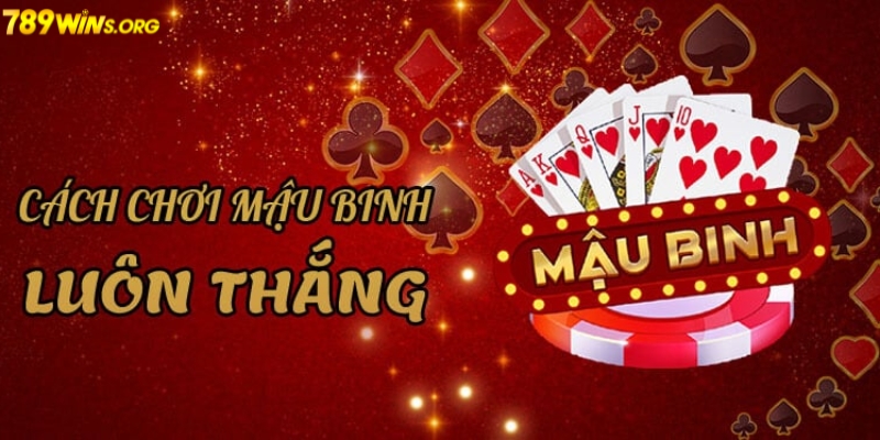 Kinh nghiệm chơi Game bài mậu binh luôn thắng