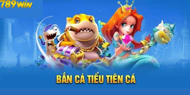 Giới thiệu game bắn cá Tiểu Tiên Cá